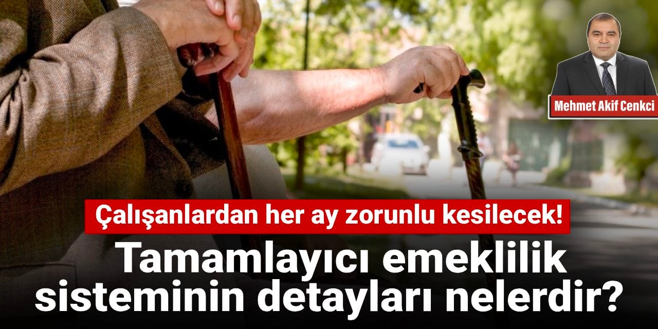 Çalışanlardan her ay zorunlu kesilecek! Tamamlayıcı emeklilik sisteminin detayları nelerdir?