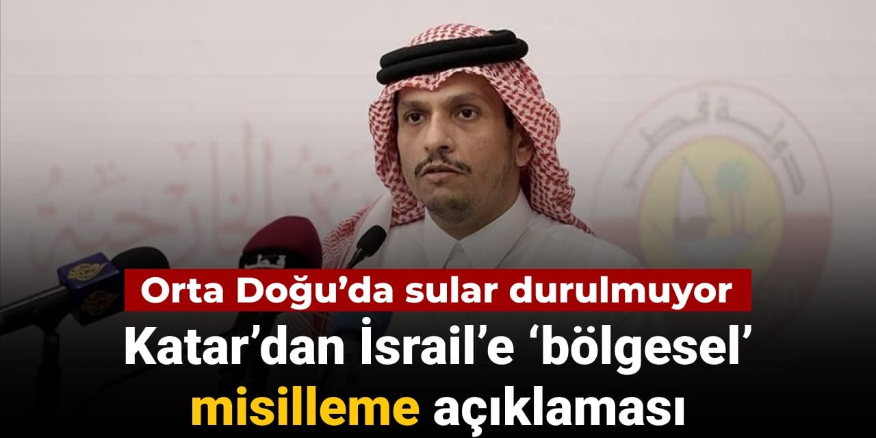Orta Doğu’da sular durulmuyor: Katar’dan İsrail’e bölgesel misilleme açıklaması