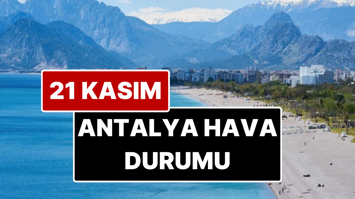 21 Kasım Cuma Antalya Hava Durumu: Antalya’da Bugün Hava Durumu Nasıl?