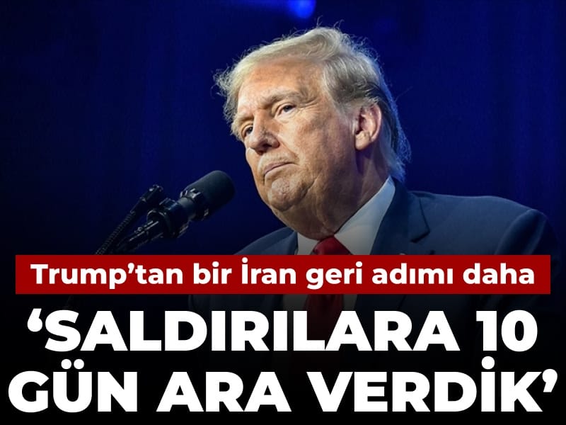 Trump’tan bir İran geri adımı daha: Saldırılara 10 gün ara verdik