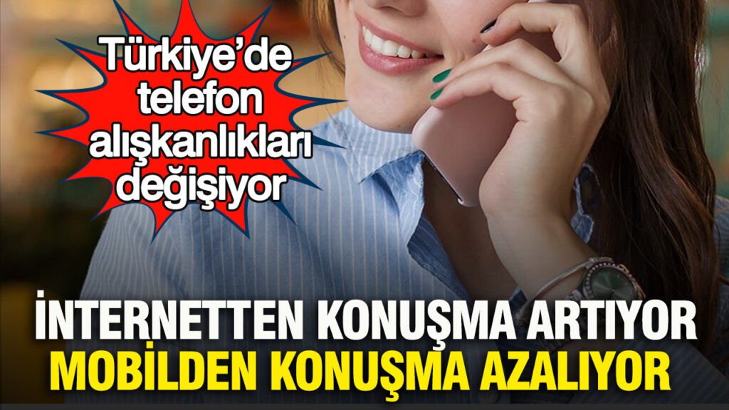 Türkiye’de Dijital İletişim Tercihleri: İnternetten Sesli Görüşme Artıyor, Mobil Aramalar Azalıyor