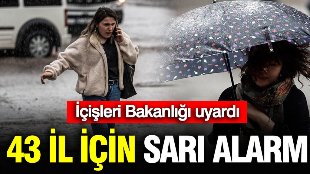 İçişleri Bakanlığı’ndan Meteorolojik Uyarı: 43 İlde Sarı Alarm Durumu!